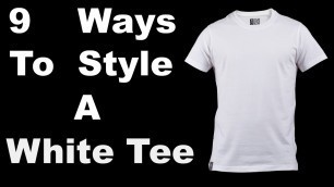 '9 Ways to style a white tee | Summer/Fall styles | Mens\'s fashion | 2016'