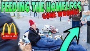 'FEEDING THE HOMELESS!!!! (GONE WRONG)'