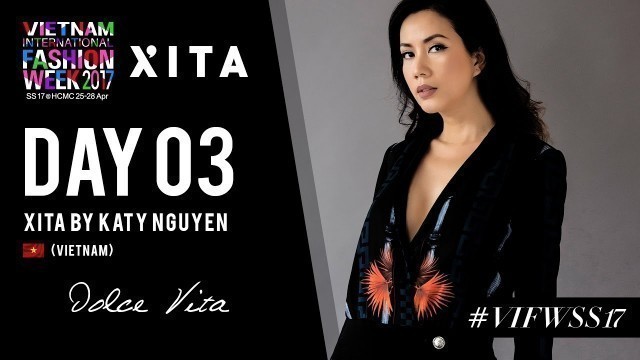 'XITA BY KATY NGUYEN | VIETNAM INTERNATIONAL FASHION WEEK SPRING SUMMER 2017'