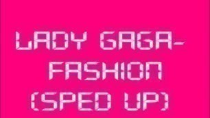 'Lady Gaga- Fashion (sped up) + Lyrics in description'