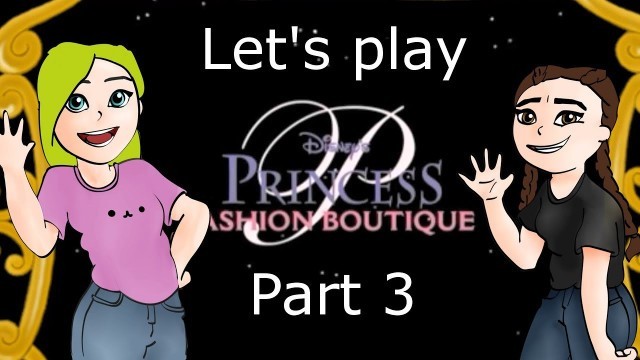 'Let\'s Play Disney Princess Fashion Boutique (Part 3)'