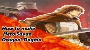 'How To Make Hero Savan Dragon\'s Dogma'