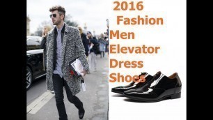 'New Stylish Men Elevator Dress Shoes | Hidden High Heel Shoes for Men | Men Fashion Shoes 2016'