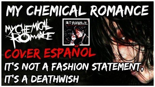 'My Chemical Romance - It\'s Not a Fashion Statement, It\'s a Deathwish Cover Español(Versión Mejorada)'