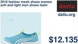 '2016 fashion mesh shoes women soft and light men shoes fashion comfortable flats men casual shoes'