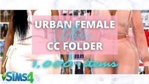 'SIMS 4 URBAN FEMALE CLOTHES CC HAUL + CC FOLDER (1,000+ ITEMS) 