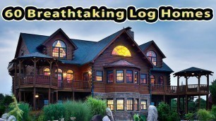 '60 Breathtaking Log Homes - DIFFERENT STYLES OF HOMES'