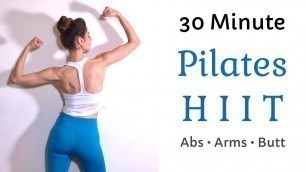 '30 MIN PILATES HIIT | Abs Arms & Butt'