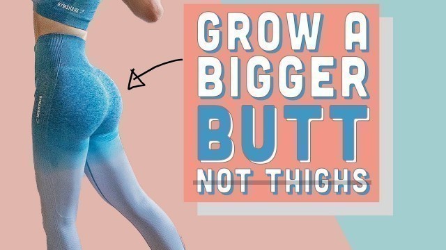'How To Grow A Bigger BUTT WITHOUT Growing Your Thighs | Rounder Booty'