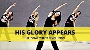 '\"His Glory Appears\" || Hillsong || Worship and Workout || REFIT® Revolution'