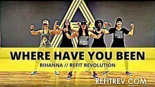 '\"Where Have You Been\" || Rihanna || Dance Fitness || REFIT® Revolution'