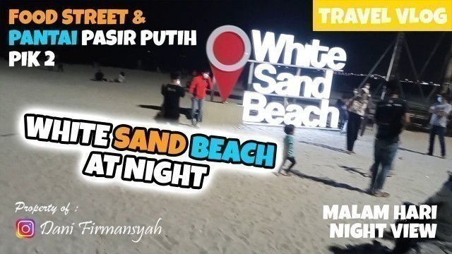 'FOOD STREET PANTAI PASIR PUTIH PIK 2 MALAM HARI'