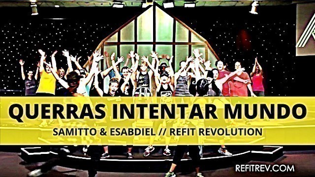 '\"Querras Intentar Mundo\" || Samitto & Esabdiel || Dance Fitness || REFIT® Revolution'