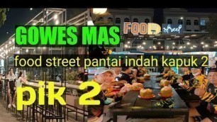 'Food street pantai indah kapuk emang top  (PIK 2)'