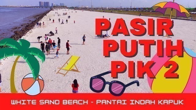 'Pantai Pasir Putih PIK 2 Jakarta - Tempat Wisata Hits GRATIS - White Sand Beach Pantai Indah Kapuk'