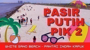 'Pantai Pasir Putih PIK 2 Jakarta - Tempat Wisata Hits GRATIS - White Sand Beach Pantai Indah Kapuk'