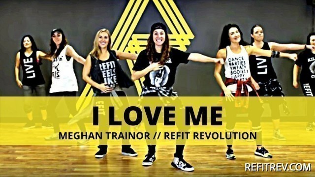'\"I Love Me\" || Meghan Trainor || Cardio Dance Fitness || REFIT® Revolution'