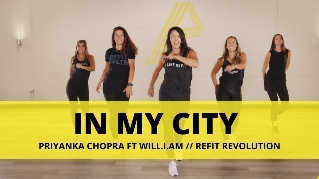'\"In My City\" || @PriyankaChopraVEVO ft @will i am || REFIT Revolution'