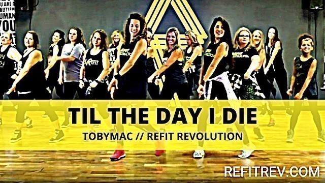 '\"Til The Day I Die\" || TobyMac || Cardio Fitness Choreography || REFIT® Revolution'