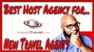 'Best Host Agency for New Travel Agents - The Benefits & Requirements'