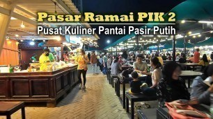 'PASAR RAMAI PIK 2 | Tempat Kuliner Seafood Di Pantai Indah Kapuk'