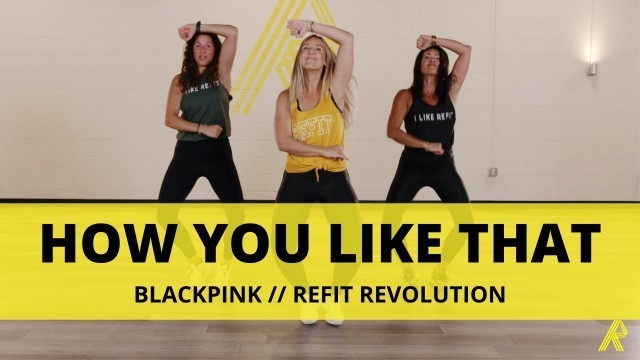 '“How You Like That” || CARDIO DANCE  || @BLACKPINK || REFIT Revolution'