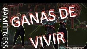 'GANAS DE VIVIR - AM FITNESS'