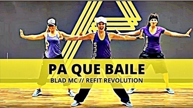 '\"Pa Que Baile\" || Blad MC || Dance Fitness || REFIT® Revolution'