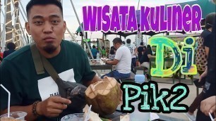 'Wisata Kuliner Seru Di Pik2||Beach food street pik2 Terbaru 2020||Kuliner Malam Di Pik2'