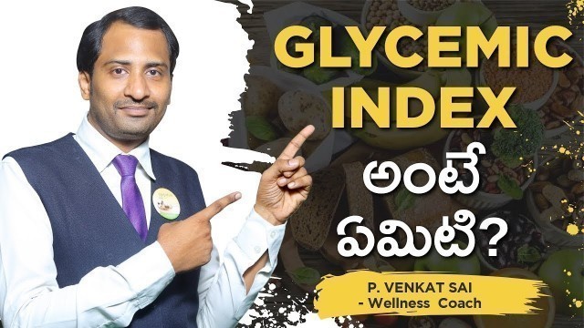 'Telugu   What Is Glycemic Index ? P Venkat Sai | Saibaba Daily Nutrition| Unik Life'