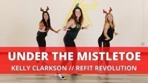 '“Under The Mistletoe” || Kelly Clarkson || Dance Fitness Choreography || REFIT® Revolution'