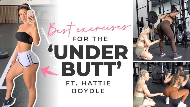 'BEST EXERCISES FOR THE UNDER BUTT | Ft Hattie Boydle'