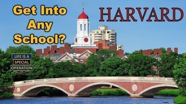 'How to Get into Any School - College - University - Harvard'