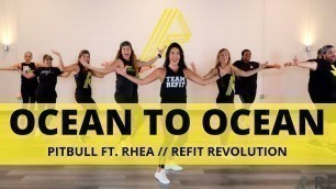 '\"Ocean to Ocean\" || Pitbull ft. Rhea || Dance Fitness Choreography || REFIT® Revolution'