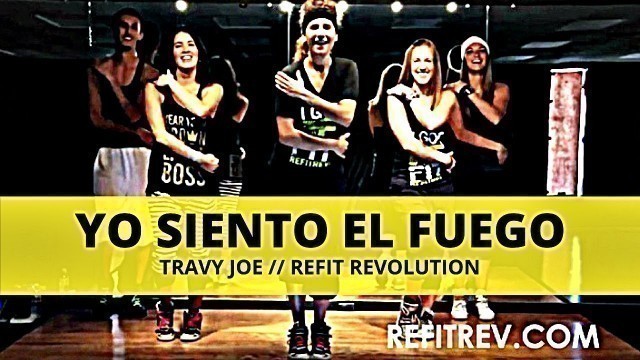 '\"Yo Siento El Fuego\" || Travy Joe || Dance Fitness || REFIT® Revolution'