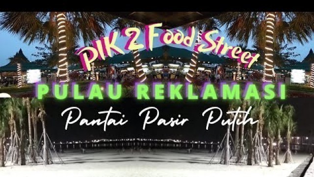 'Pantai Pasir Putih Pulau Reklamasi & PIK 2 Food Street'