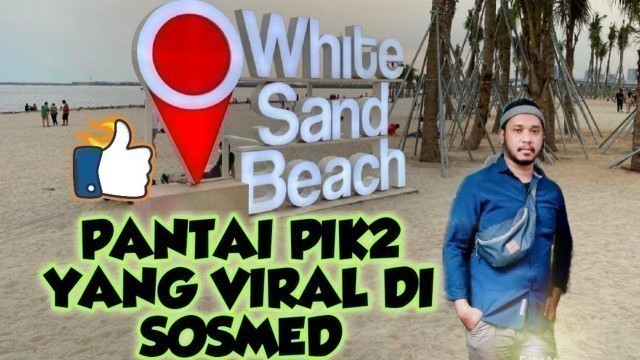 'TEMPAT WISATA GRATIS PANTAI INDAH KAPUK || PANTAI PASIR PUTIH PIK2 YANG LAGI VIRAL DI MEDIA SOSIAL'