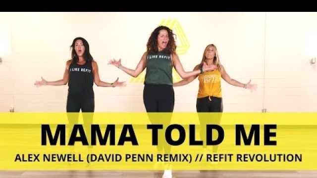 '\"Mama Told Me\" (David Penn Remix) || @Alex Newell || Dance Fitness Choreography || REFIT Revolution'