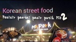 'KOREAN STREET FOOD Mr. PARK makan enak dipinggir pantai pasir putih PIK 2'