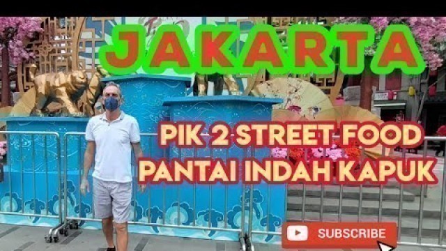 'PIK 2 STREET FOOD / PANTAI INDAH KAPUK JAKARTA'