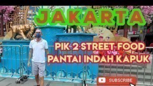 'PIK 2 STREET FOOD / PANTAI INDAH KAPUK JAKARTA'