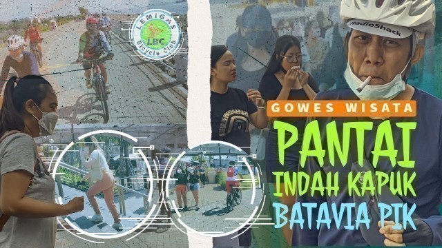 'Batavia PIK tempat favorit❗di kawasan PIK | GOWES WISATA ke Pantai Indah Kapuk lemigas bicycle club'
