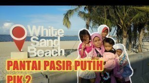 'PERJALANAN WISATA PANTAI PASIR PUTIH PIK 2 #pantaipasirputihpik2 #pik2'