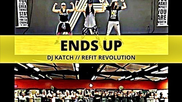 '\"Ends Up\" || DJ KATCH || Fitness Choreography || REFIT® REVOLUTION'