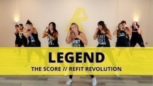 '\"Legend\" ||The Score || Dance Fitness Choreography || REFIT® Revolution'