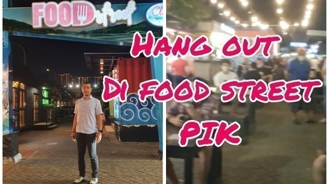 'food street pik pantai indah kapuk tempat segala macam makanan ada'