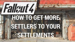 'Fallout 4 - How To Get More Settlers To Your Settlements'