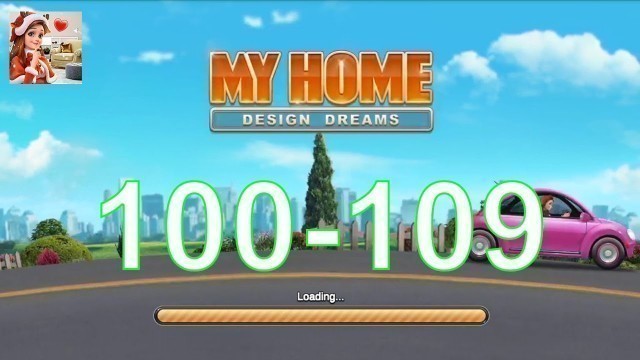 'MY HOME - DESIGN DREAMS | Story Gameplay Walkthrough | level [#100 - 109]'