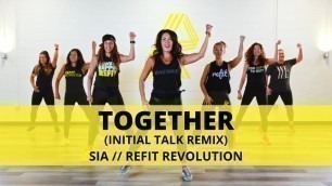 '“Together” @Initial Talk Remix || @Sia  || Dance Fitness Choreography || REFIT® Revolution'