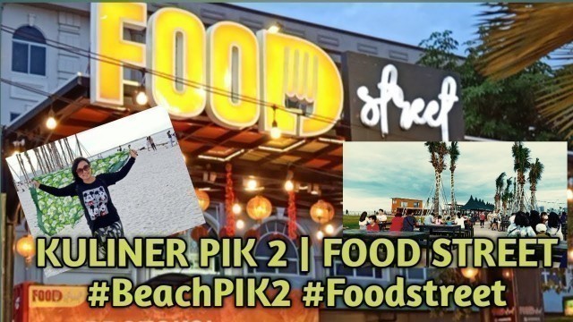 '#Kuliner & Wisata Hits PIK | Beach PIK 2 (part 2) | Food Street PIK'